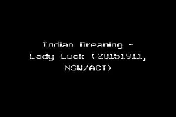 Indian Dreaming - Lady Luck (20151911, NSW/ACT)