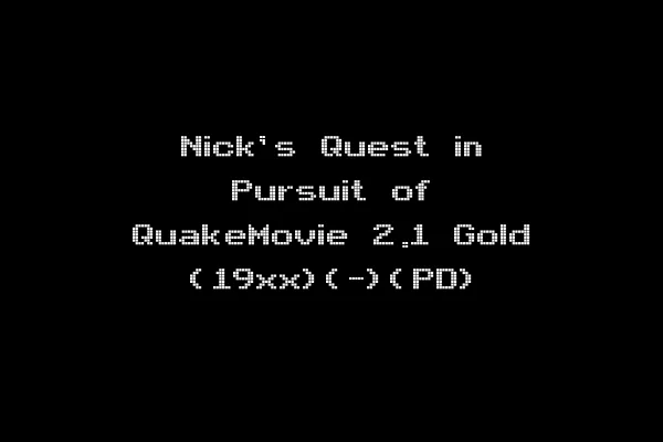 Nick's Quest in Pursuit of QuakeMovie 2.1 Gold (19xx)(-)(PD)