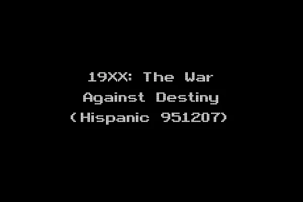 19XX: The War Against Destiny (Hispanic 951207)