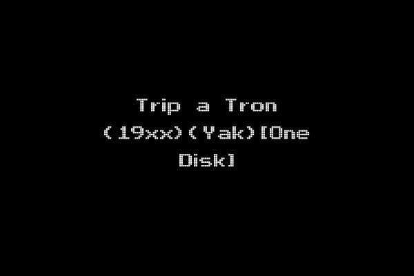Trip a Tron (19xx)(Yak)[One Disk]