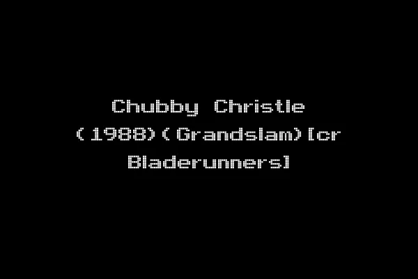 Chubby Christle (1988)(Grandslam)[cr Bladerunners]
