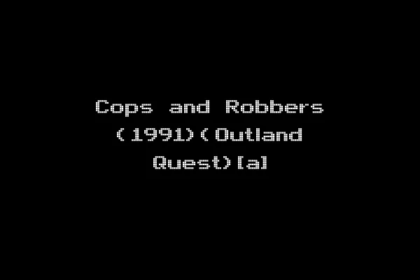 Cops and Robbers (1991)(Outland Quest)[a]