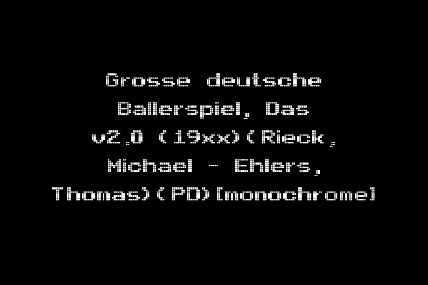 Grosse deutsche Ballerspiel, Das v2.0 (19xx)(Rieck, Michael - Ehlers, Thomas)(PD)[monochrome]
