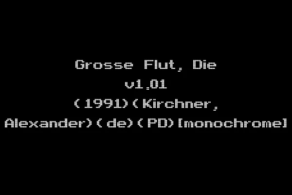 Grosse Flut, Die v1.01 (1991)(Kirchner, Alexander)(de)(PD)[monochrome]