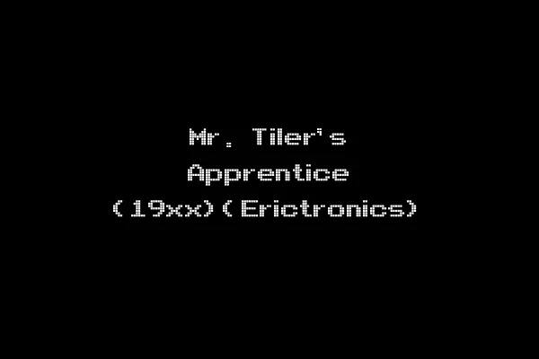Mr. Tiler's Apprentice (19xx)(Erictronics)