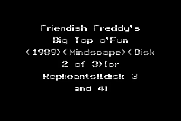 Friendish Freddy's Big Top o'Fun (1989)(Mindscape)(Disk 2 of 3)[cr Replicants][disk 3 and 4]