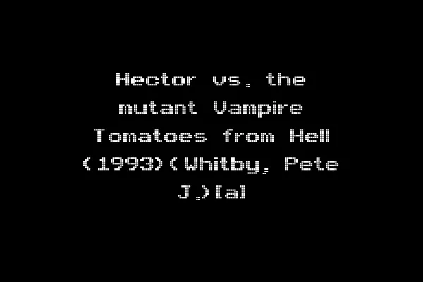 Hector vs. the mutant Vampire Tomatoes from Hell (1993)(Whitby, Pete J.)[a]