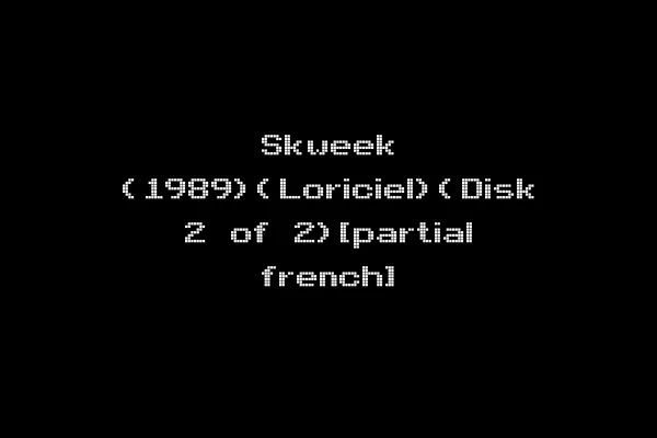 Skweek (1989)(Loriciel)(Disk 2 of 2)[partial french]