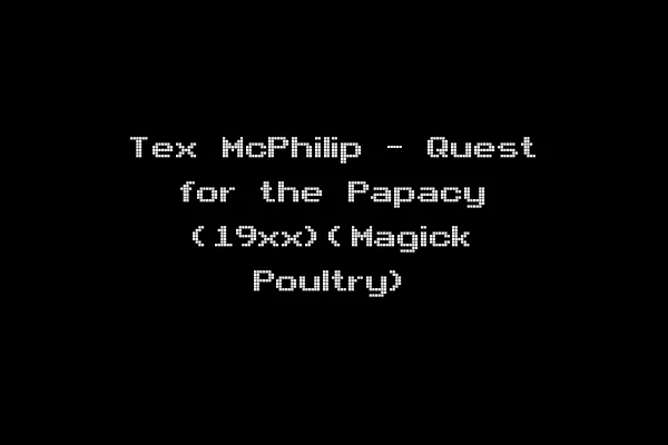 Tex McPhilip - Quest for the Papacy (19xx)(Magick Poultry)