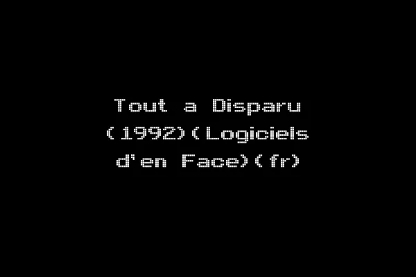 Tout a Disparu (1992)(Logiciels d'en Face)(fr)