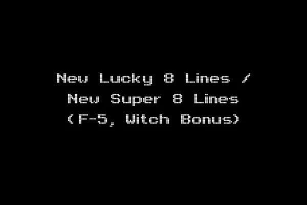 New Lucky 8 Lines / New Super 8 Lines (F-5, Witch Bonus)
