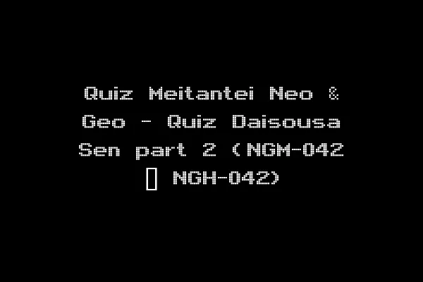 Quiz Meitantei Neo & Geo - Quiz Daisousa Sen part 2 (NGM-042 ~ NGH-042)