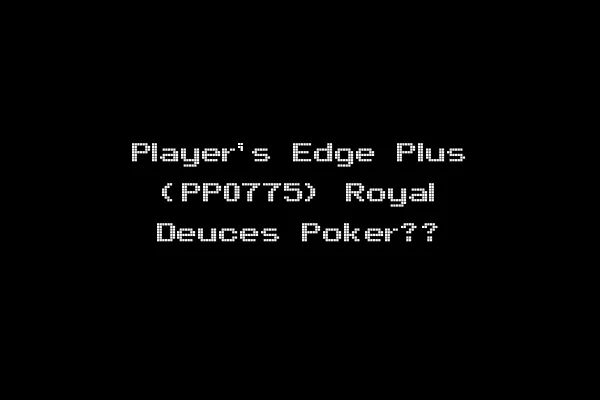 Player's Edge Plus (PP0775) Royal Deuces Poker??
