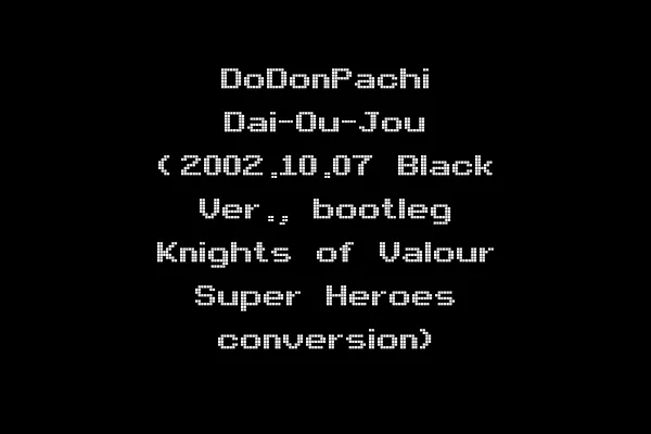 DoDonPachi Dai-Ou-Jou (2002.10.07 Black Ver., bootleg Knights of Valour Super Heroes conversion)