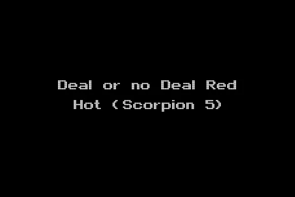 Deal or no Deal Red Hot (Scorpion 5)