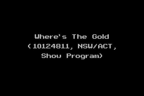 Where's The Gold (10124811, NSW/ACT, Show Program)