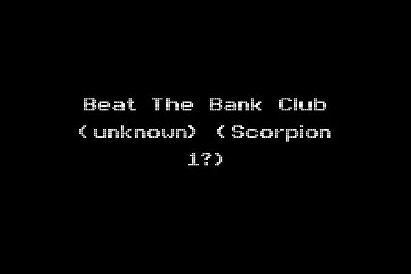 Beat The Bank Club (unknown) (Scorpion 1?)
