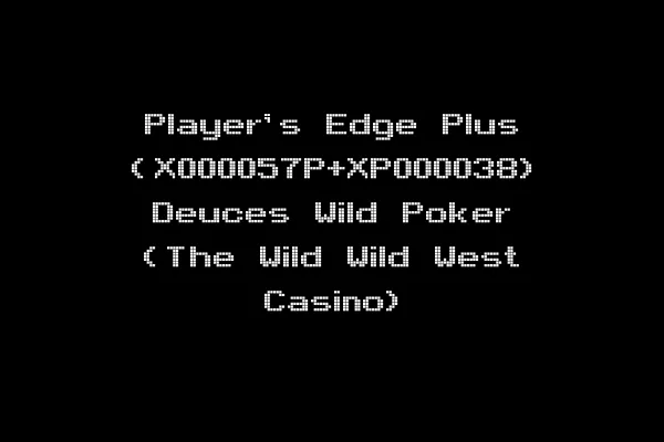Player's Edge Plus (X000057P+XP000038) Deuces Wild Poker (The Wild Wild West Casino)