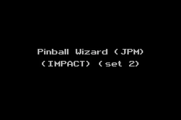 Pinball Wizard (JPM) (IMPACT) (set 2)
