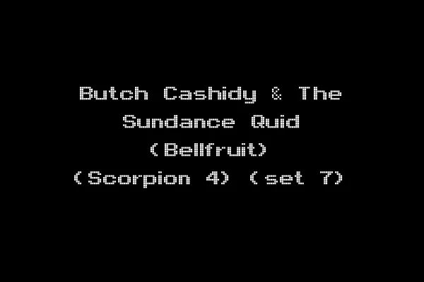 Butch Cashidy & The Sundance Quid (Bellfruit) (Scorpion 4) (set 7)