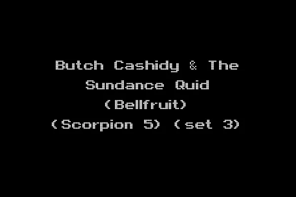 Butch Cashidy & The Sundance Quid (Bellfruit) (Scorpion 5) (set 3)