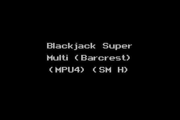 Blackjack Super Multi (Barcrest) (MPU4) (SM H)