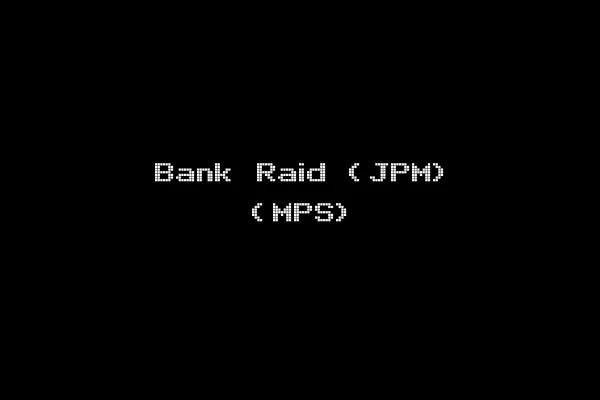 Bank Raid (JPM) (MPS)