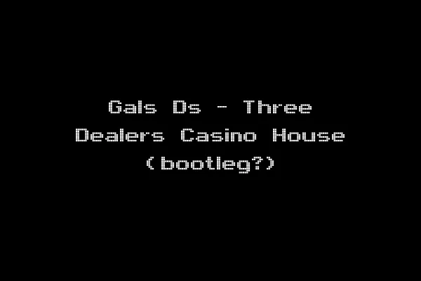 Gals Ds - Three Dealers Casino House (bootleg?)