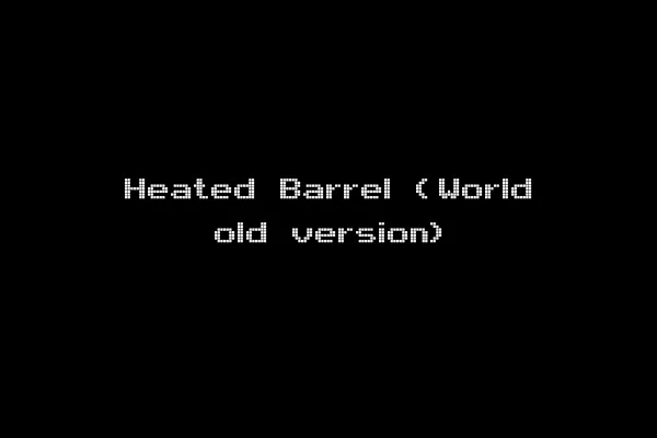 Heated Barrel (World old version)