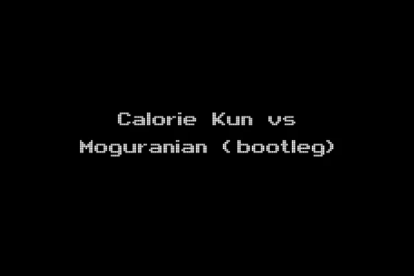 Calorie Kun vs Moguranian (bootleg)