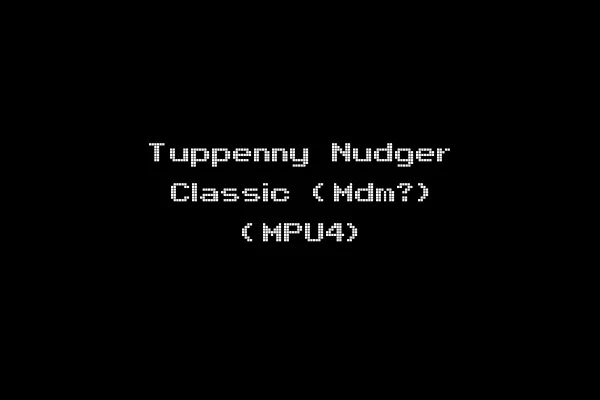Tuppenny Nudger Classic (Mdm?) (MPU4)