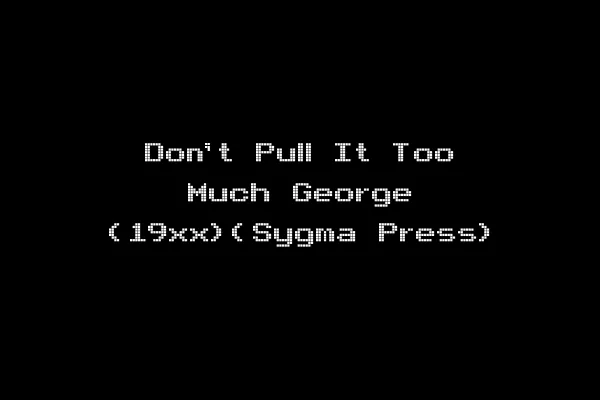 Don't Pull It Too Much George (19xx)(Sygma Press)