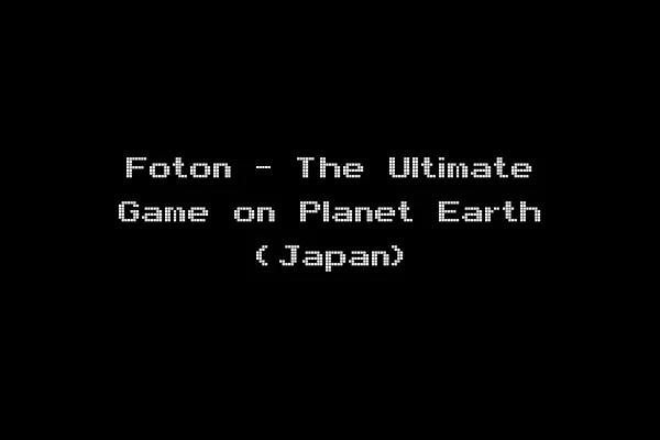 Foton - The Ultimate Game on Planet Earth (Japan)
