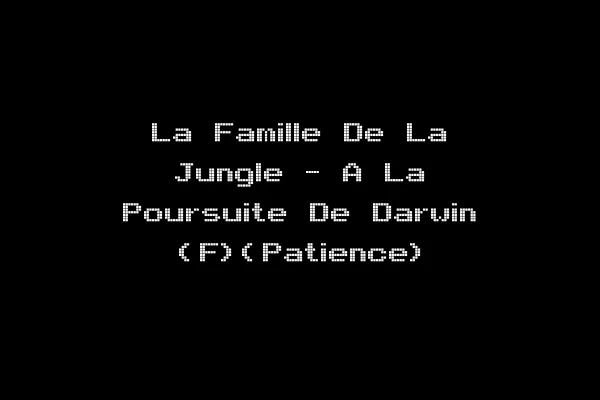 La Famille De La Jungle - A La Poursuite De Darwin (F)(Patience)