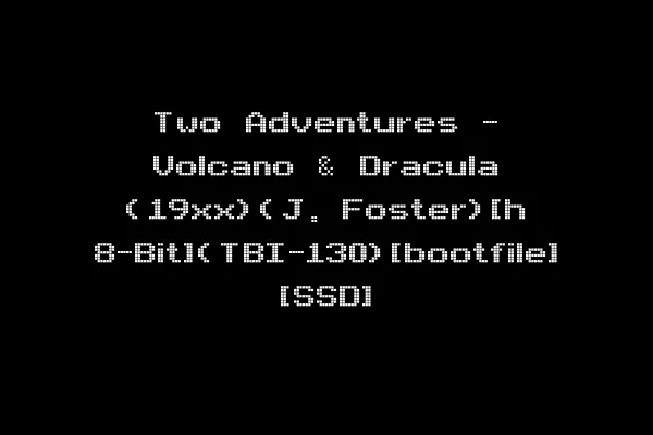 Two Adventures - Volcano & Dracula (19xx)(J. Foster)[h 8-Bit](TBI-130)[bootfile] [SSD]