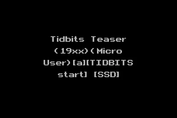 Tidbits Teaser (19xx)(Micro User)[a][TIDBITS start] [SSD]