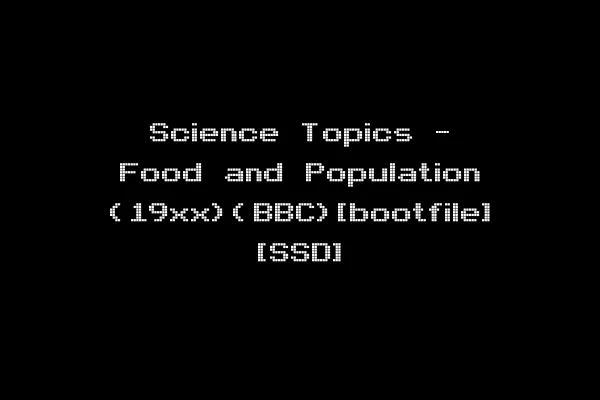 Science Topics - Food and Population (19xx)(BBC)[bootfile] [SSD]