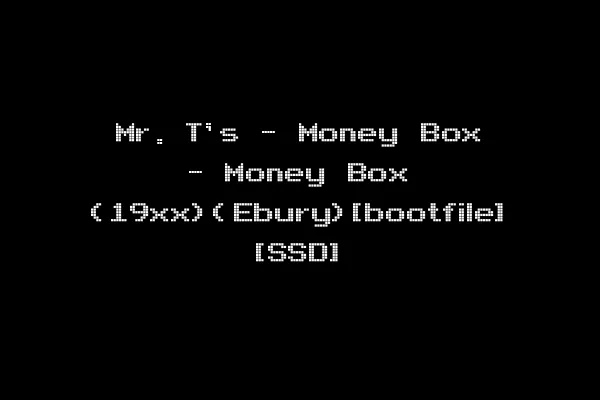 Mr. T's - Money Box - Money Box (19xx)(Ebury)[bootfile] [SSD]
