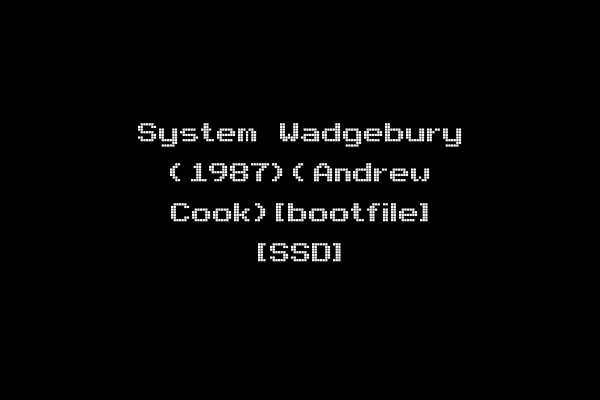 System Wadgebury (1987)(Andrew Cook)[bootfile] [SSD]