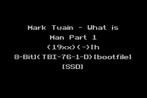 Mark Twain - What is Man Part 1 (19xx)(-)[h 8-Bit](TBI-76-1-D)[bootfile] [SSD]