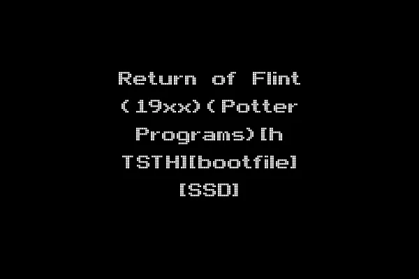 Return of Flint (19xx)(Potter Programs)[h TSTH][bootfile] [SSD]