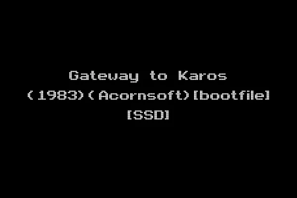Gateway to Karos (1983)(Acornsoft)[bootfile] [SSD]