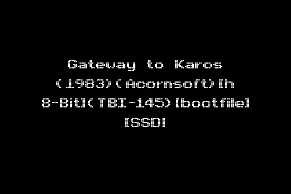 Gateway to Karos (1983)(Acornsoft)[h 8-Bit](TBI-145)[bootfile] [SSD]