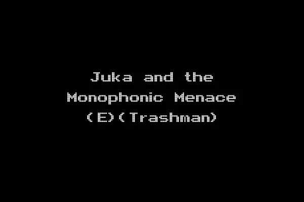 Juka and the Monophonic Menace (E)(Trashman)