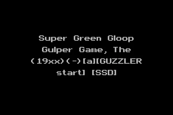 Super Green Gloop Gulper Game, The (19xx)(-)[a][GUZZLER start] [SSD]