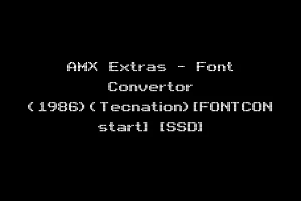 AMX Extras - Font Convertor (1986)(Tecnation)[FONTCON start] [SSD]