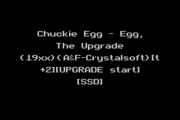Chuckie Egg - Egg, The Upgrade (19xx)(A&F-Crystalsoft)[t +2][UPGRADE start] [SSD]