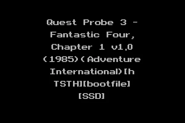 Quest Probe 3 - Fantastic Four, Chapter 1 v1.0 (1985)(Adventure International)[h TSTH][bootfile] [SSD]