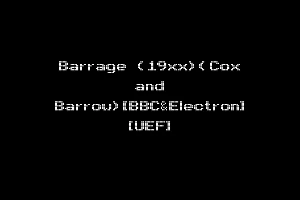 Barrage (19xx)(Cox and Barrow)[BBC&Electron] [UEF]
