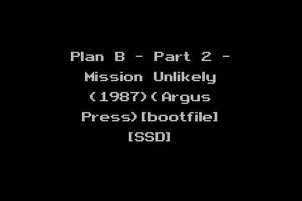 Plan B - Part 2 - Mission Unlikely (1987)(Argus Press)[bootfile] [SSD]